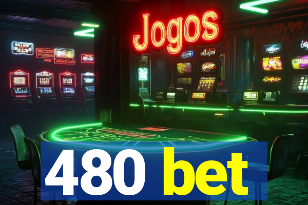 480 bet